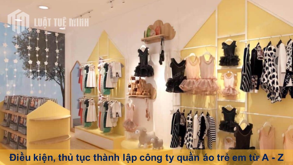 Điều kiện, thủ tục thành lập công ty quần áo trẻ em từ A-Z