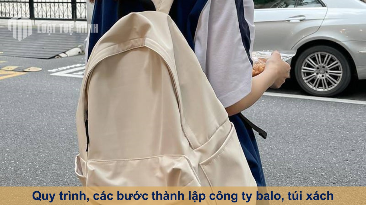 Quy trình, các bước thành lập công ty balo, túi xách chất lượng