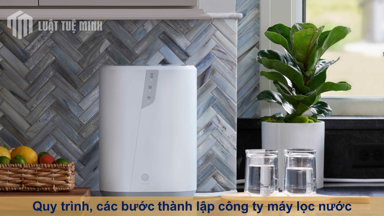 Quy trình, các bước thành lập công ty máy lọc nước theo quy định