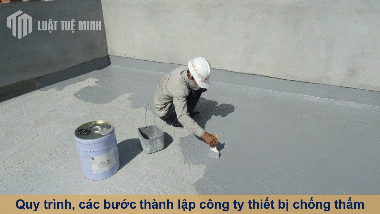 Quy trình, các bước thành lập công ty thiết bị chống thấm