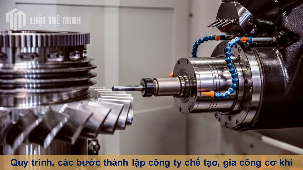 Quy trình, các bước thành lập công ty chế tạo, gia công cơ khí