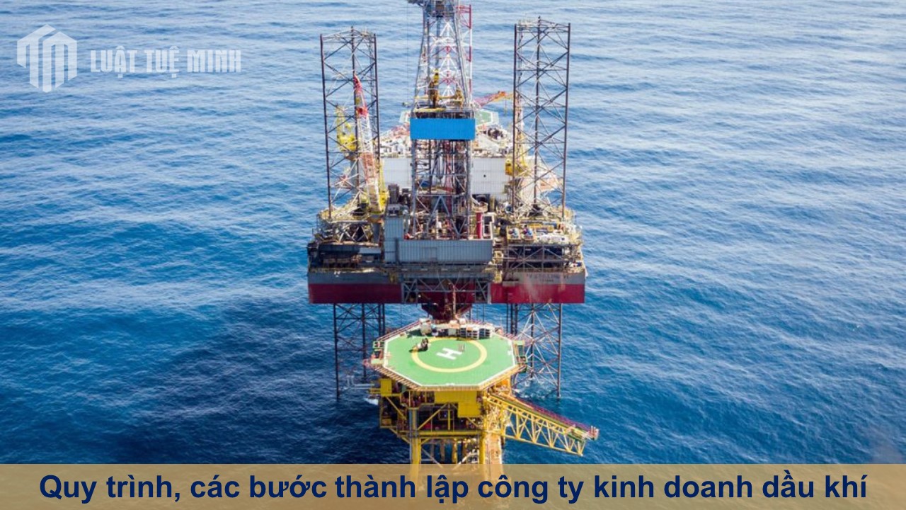 Quy trình, các bước thành lập công ty kinh doanh dầu khí