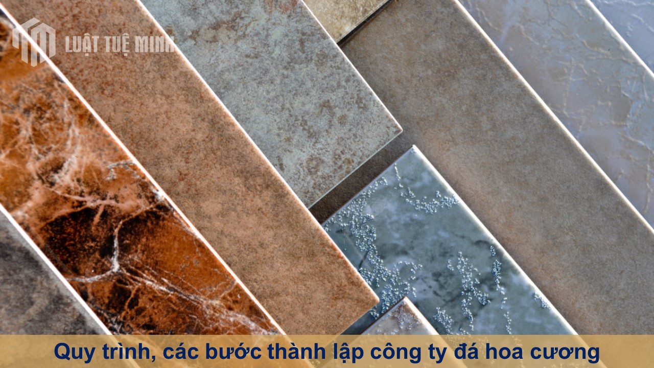 Quy trình, các bước thành lập công ty đá hoa cương theo quy Luật