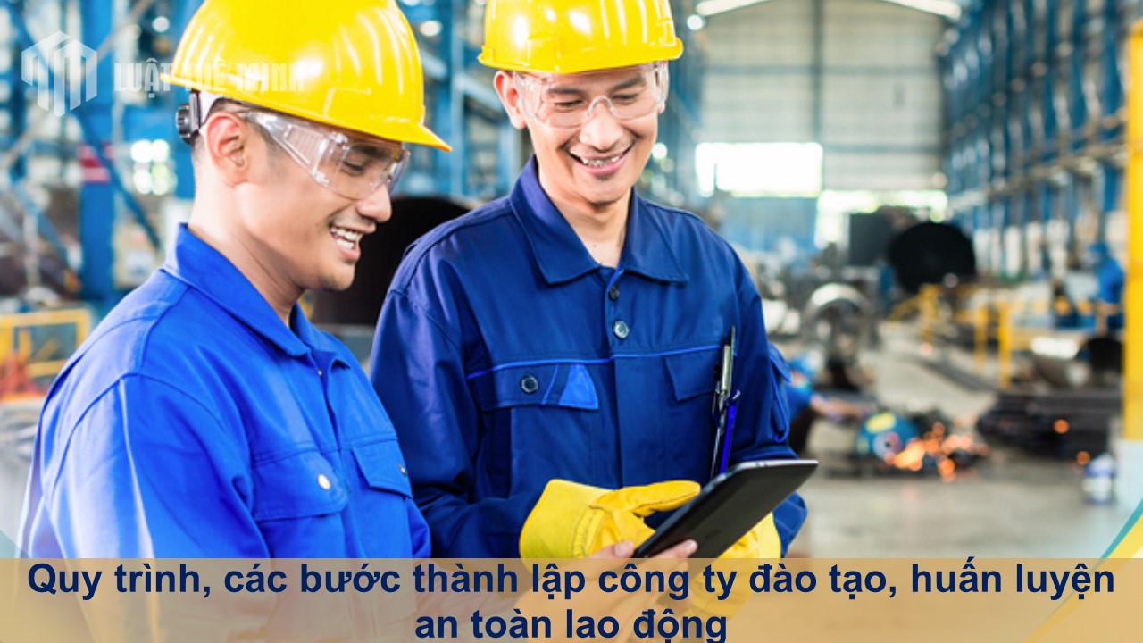 Quy trình, các bước thành lập công ty đào tạo, huấn luyện an toàn lao động