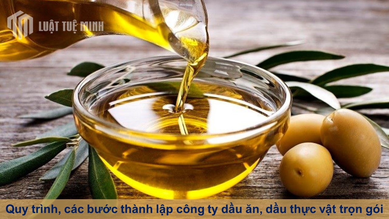 Quy trình, các bước thành lập công ty dầu ăn, dầu thực vật trọn gói