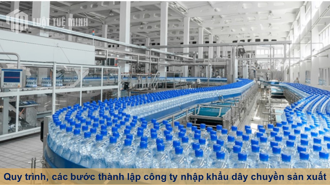 Quy trình, các bước thành lập công ty nhập khẩu dây chuyền sản xuất