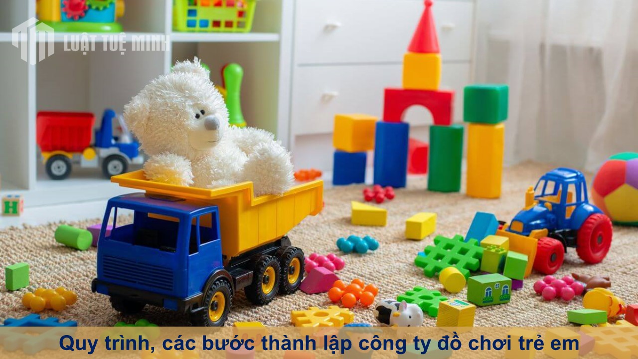 Quy trình, các bước thành lập công ty đồ chơi trẻ em thành công