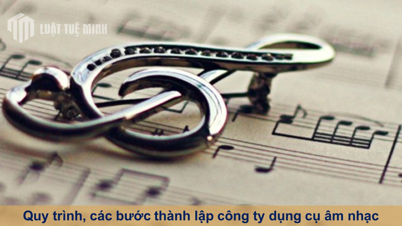 Quy trình, các bước thành lập công ty dụng cụ âm nhạc theo Luật