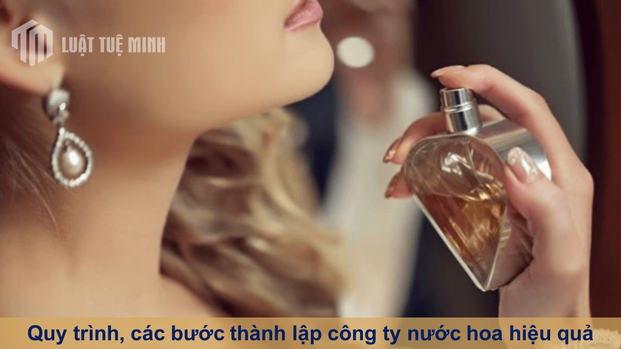 Quy trình, các bước thành lập công ty nước hoa đảm bảo hiệu quả