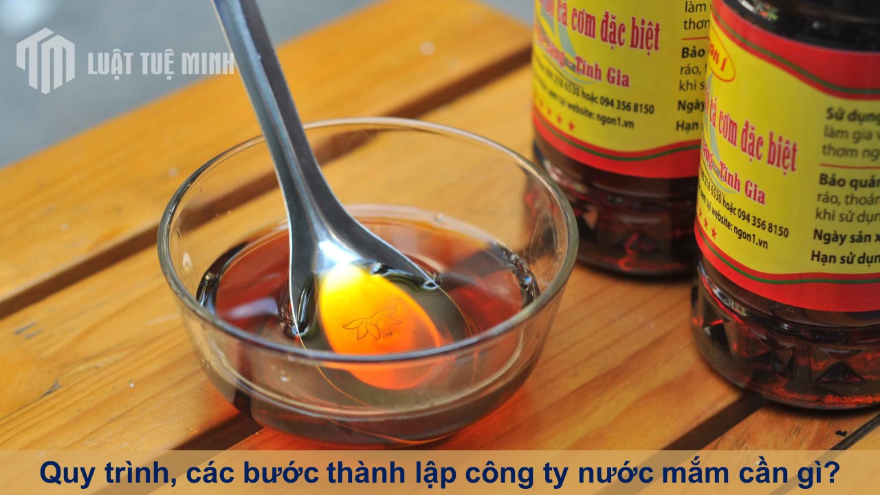 Quy trình, các bước thành lập công ty nước mắm cần những gì?