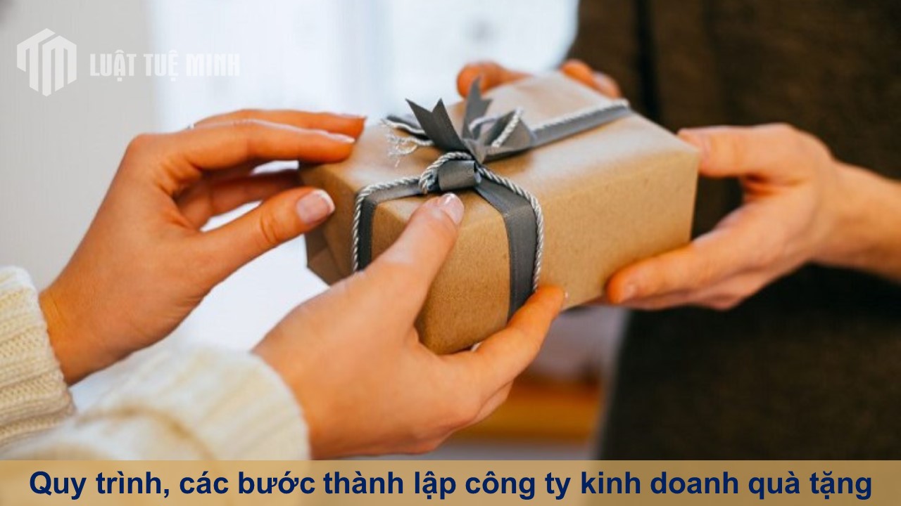 Quy trình, các bước thành lập công ty kinh doanh quà tặng chi tiết