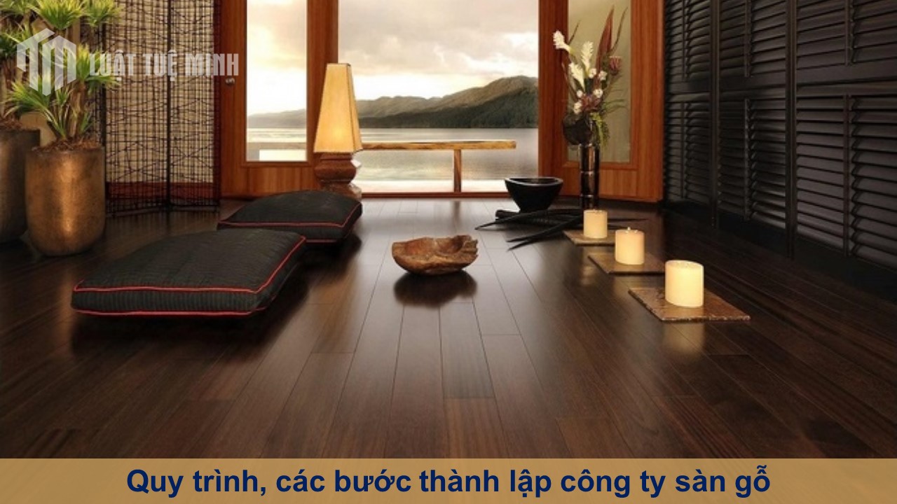 Quy trình, các bước thành lập công ty sàn gỗ - Bí kíp thành công