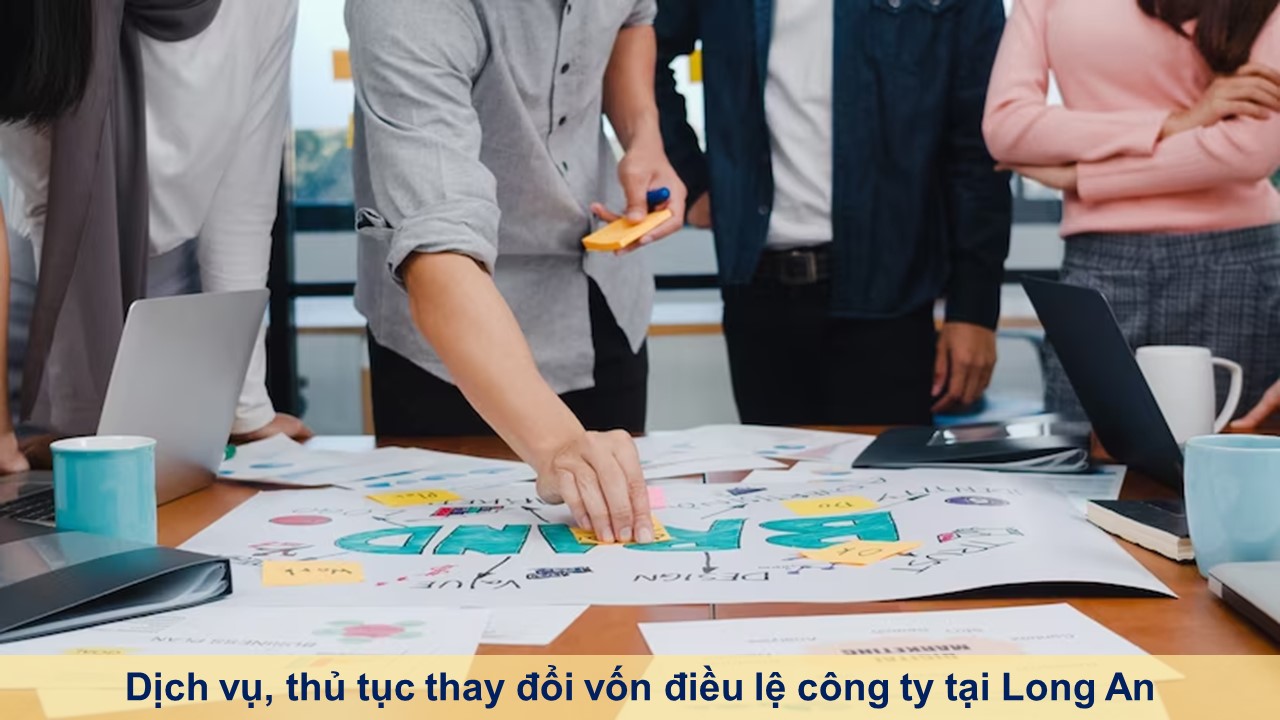 Dịch vụ, thủ tục thay đổi vốn điều lệ công ty tại Long An