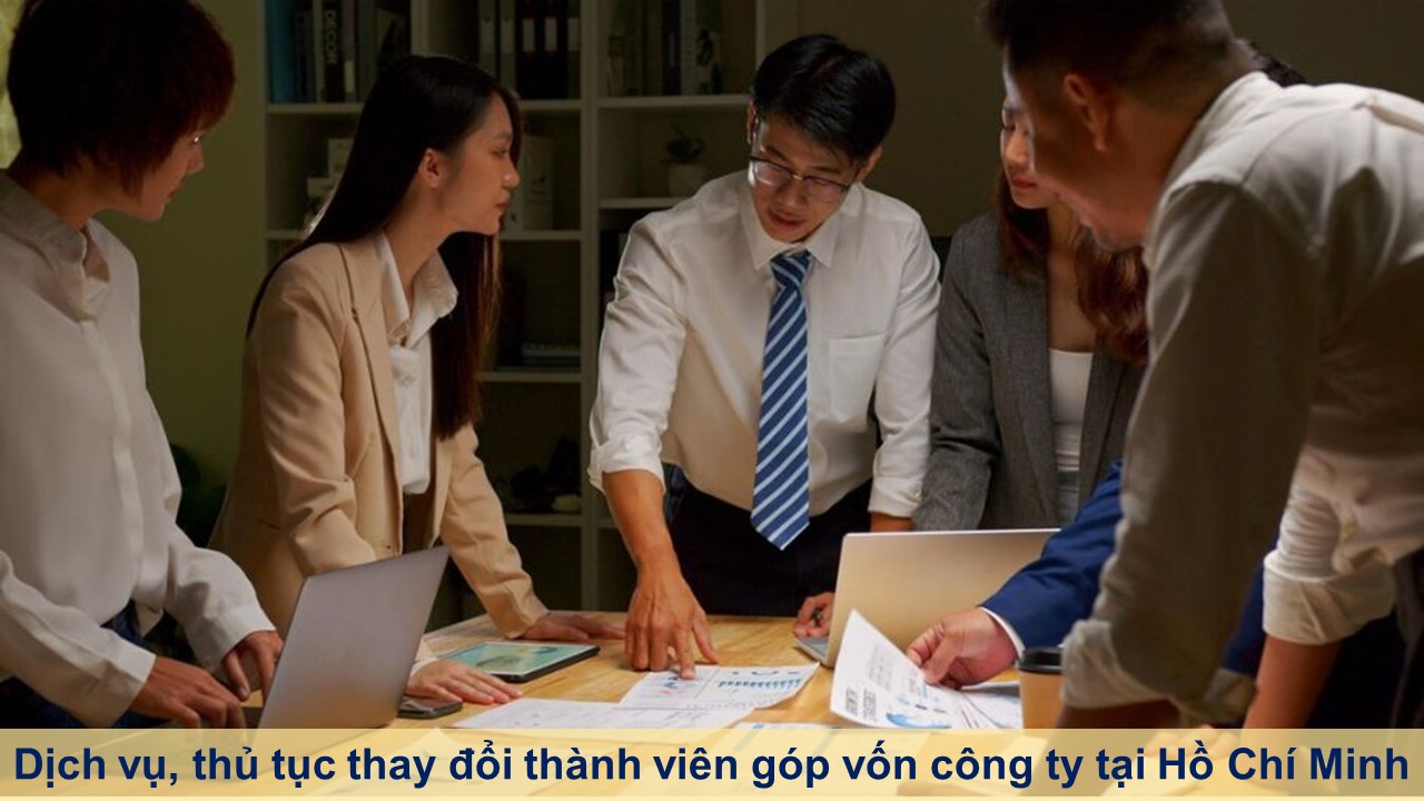 Dịch vụ, thủ tục thay đổi thành viên góp vốn công ty tại Hồ Chí Minh