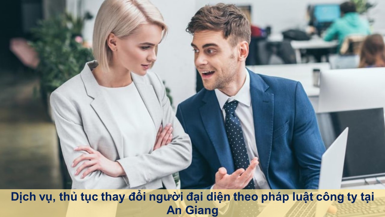Dịch vụ, thủ tục thay đổi người đại diện theo pháp luật công ty tại An Giang