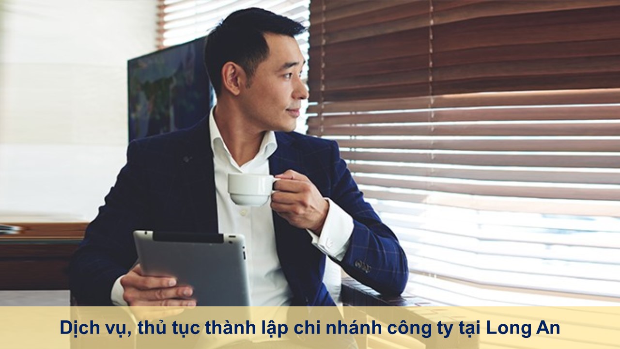 Dịch vụ, thủ tục thành lập chi nhánh công ty tại Long An