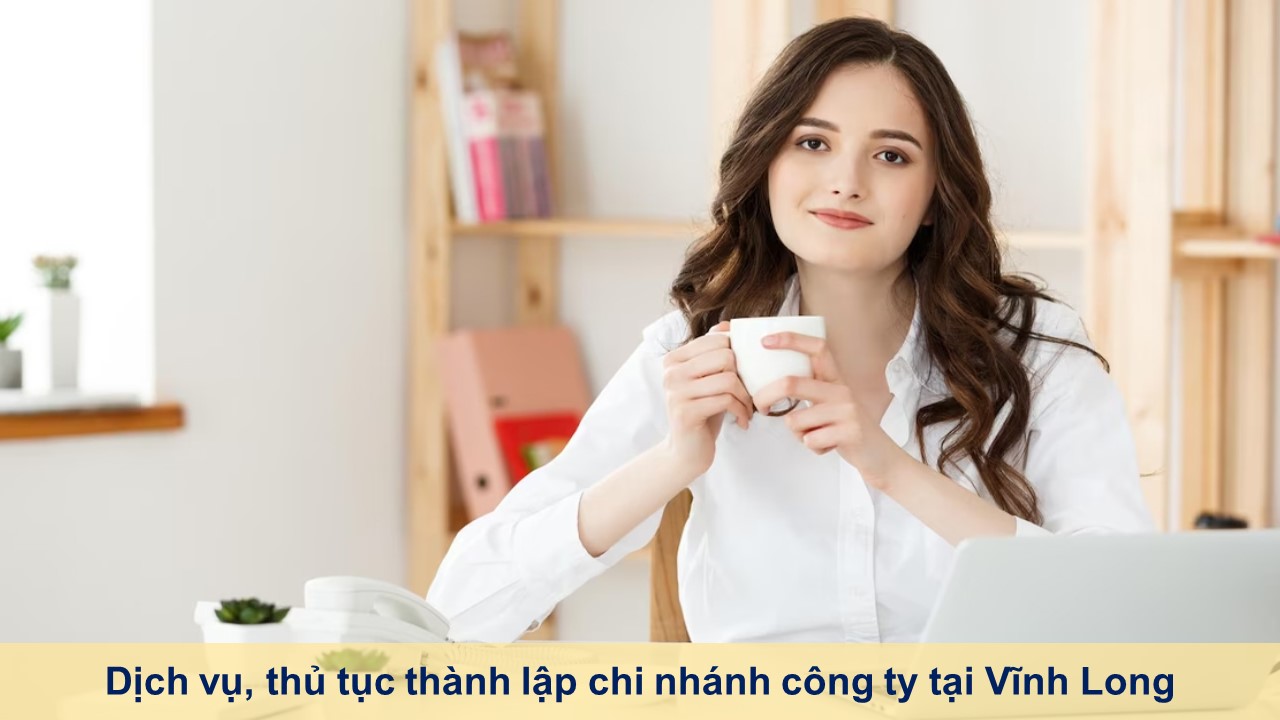 Dịch vụ, thủ tục thành lập chi nhánh công ty tại Vĩnh Long