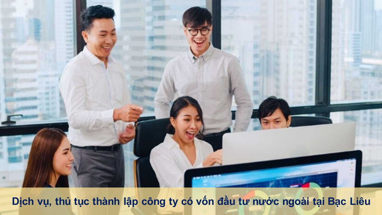 Dịch vụ, thủ tục thành lập công ty có vốn đầu tư nước ngoài tại Bạc Liêu